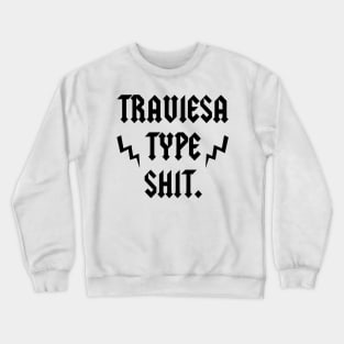 TRAVIESA TYPE SHIT Crewneck Sweatshirt